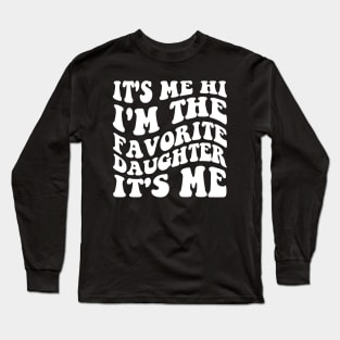 It's Me Hi I'm The Favorite Daughter It's Me Long Sleeve T-Shirt